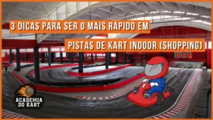 3 dicas para ser o mais rápido em pistas de Kart Indoor